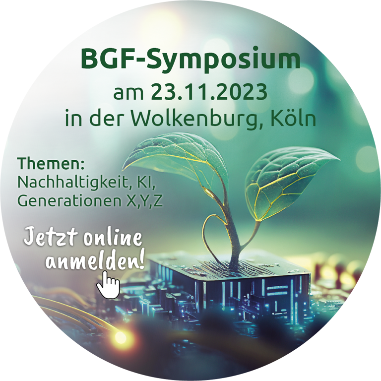 BGF-Symposium am 23.11.2023 in der Wolkenburg, Köln; Themen: Nachhaltigkeit, KI, Generationen X,Y,Z, Jetzt online anmelden!